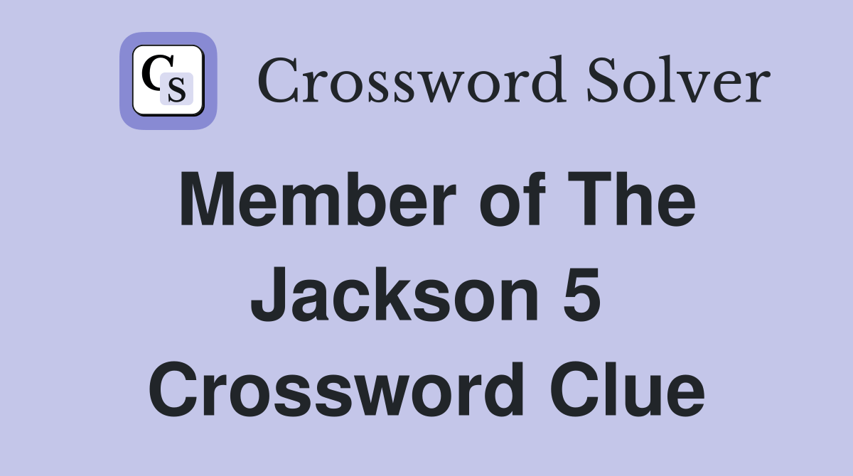 Member of The Jackson 5 Crossword Clue Answers Crossword Solver